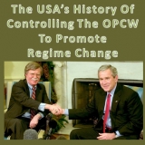 The USA’s History Of Controlling The OPCW To Promote Regime Change